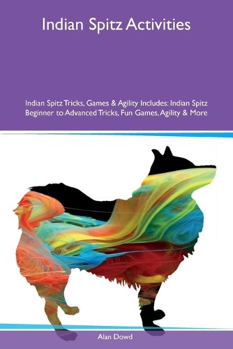 Indian Spitz Activities Indian Spitz Tricks, Games & Agility Includes