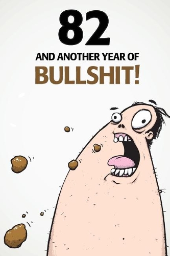 82 And Another Year Of Bullshit!