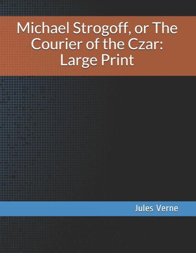Michael Strogoff, or the Courier of the Czar: Large Print