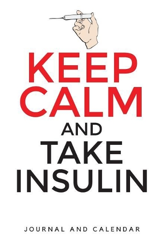 Keep Calm and Take Insulin