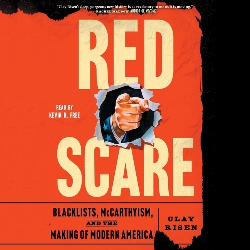 Red Scare: Blacklists, McCarthyism, and the Making of Modern America