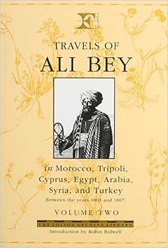 Travels of Ali Bey in Morocco, Tripoli, Cyprus, Egypt, Arabia, Syria and Turkey Between the Years 1803 and 1807