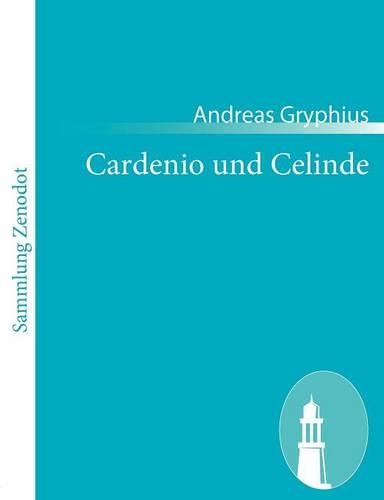 Cardenio und Celinde: oder Unglücklich Verliebete(German)