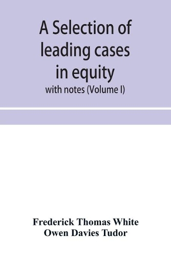 A selection of leading cases in equity: with notes (Volume I)