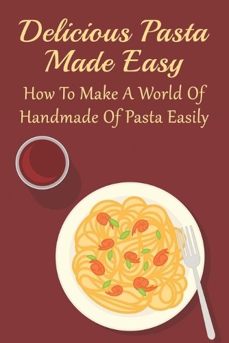 Delicious Pasta Made Easy