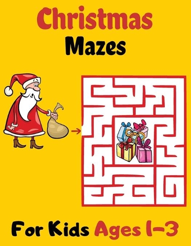 Christmas Mazes For Kids Ages 1-3: An Amazing Activity Book For Kids Ages 1-3 - Great Gift For Christmas