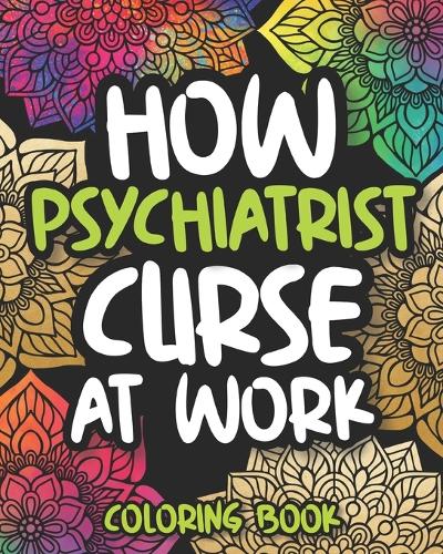 How Psychiatrists Curse At Work