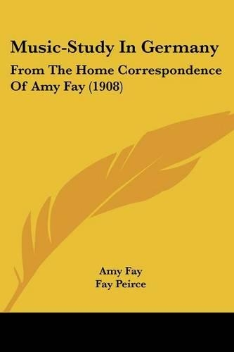 Music-Study In Germany: From The Home Correspondence Of Amy Fay (1908)