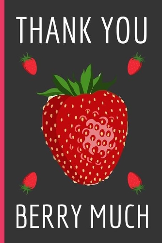 Thank You Berry Much: Funny Novelty Strawberry Notebook / Lined Journal (6 x 9)