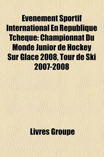 Evenement Sportif International En Republique Tcheque: Championnat Du Monde Junior de Hockey Sur Glace 2008, Tour de Ski 2007-2008(French)
