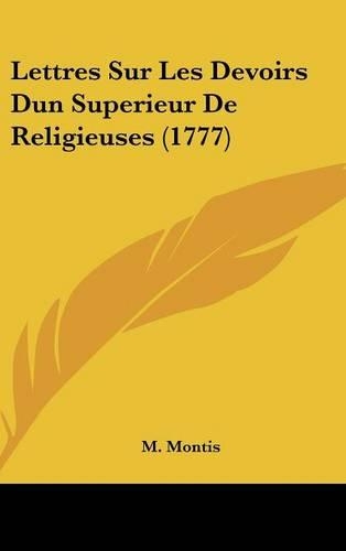 Lettres Sur Les Devoirs Dun Superieur de Religieuses (1777)