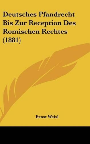 Deutsches Pfandrecht Bis Zur Reception Des Romischen Rechtes (1881)