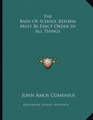 The Basis of School Reform Must Be Exact Order in All Things: (English)