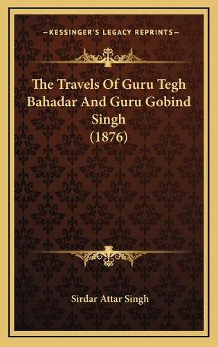 The Travels Of Guru Tegh Bahadar And Guru Gobind Singh (1876)