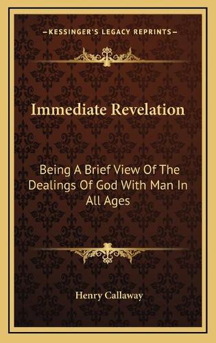 Immediate Revelation: Being A Brief View Of The Dealings Of God With Man In All Ages(English)