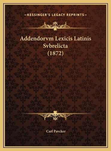 Addendorvm Lexicis Latinis Svbrelicta (1872)