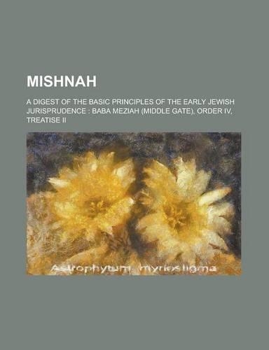 Mishnah; A Digest of the Basic Principles of the Early Jewish Jurisprudence