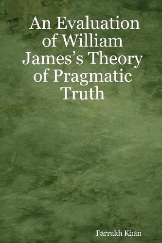 An Evaluation of William James's Theory of Pragmatic Truth