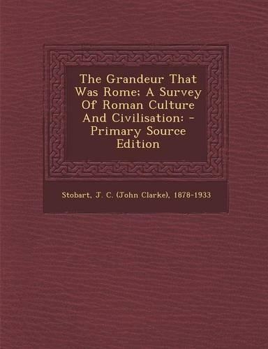 The Grandeur That Was Rome; A Survey of Roman Culture and Civilisation