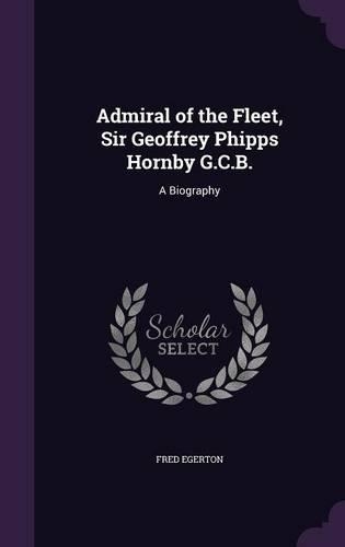 Admiral of the Fleet, Sir Geoffrey Phipps Hornby G.C.B.