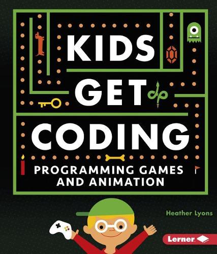 Programming Games and Animation: (Kids Get Coding)