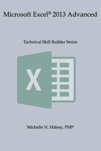 Microsoft Excel 2013 Advanced: (Technical Skill Builder)