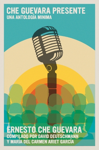 Che Guevara Presente: Una antologia minima(The Ernesto Che Guevara Library)