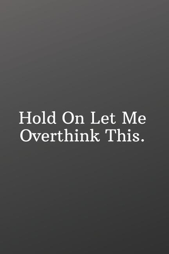 Hold On Let Me Overthink This: Blank Notebook Sketchbook Journal 6x9 120 Pages