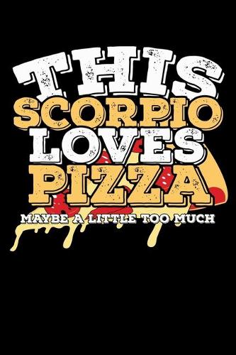 This Scorpio Loves Pizza Maybe A Little Too Much Notebook