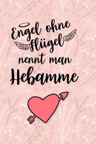 Hebamme Notizbuch: Das perfekte Geschenk Notizbuch für eine Hebamme, Geburtshelferin, Entbindungshelferin in einer Hebammenpraxis, Klinik, Geburtshaus, Krankenhaus ist