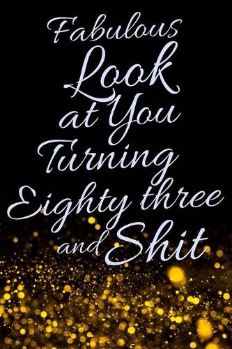 Fabulous Look at You Turning Eighty Three and Shit
