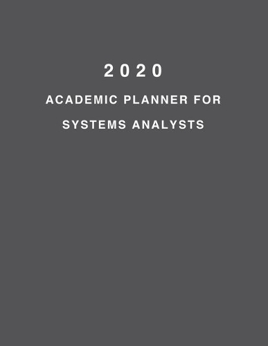2020 Academic Planner For Systems Analysts: 8.5x11" 2020 Weekly And Monthly Academic Calendar With Yearly Planner