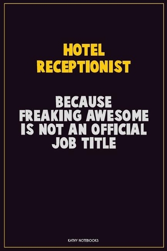 Hotel Receptionist, Because Freaking Awesome Is Not An Official Job Title