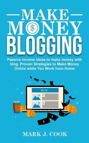 Make Money Blogging: Passive Income Ideas To Make Money With Blog