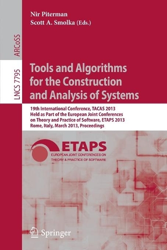 Tools and Algorithms for the Construction and Analysis of Systems: 19th International Conference, TACAS 2013, Held as Part of the European Joint Conferences on Theory and Practice of Software, ETAPS 2013, Rome, Ital(Theoretical Computer Science and General Issues)