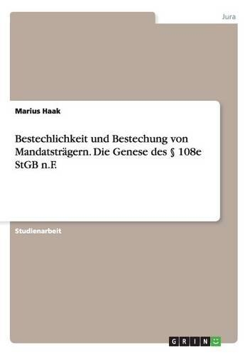 Bestechlichkeit und Bestechung von Mandatsträgern. Die Genese des § 108e StGB n.F.: (German)