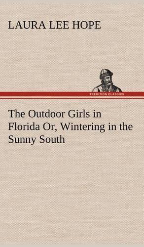 Outdoor Girls in Florida Or, Wintering in the Sunny South: (English)