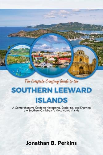 The Complete Cruising Guide to the Southern Leeward Islands