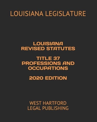 Louisiana Revised Statutes Title 37 Professions and Occupations 2020 Edition