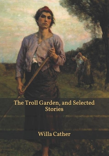 The Troll Garden, and Selected Stories