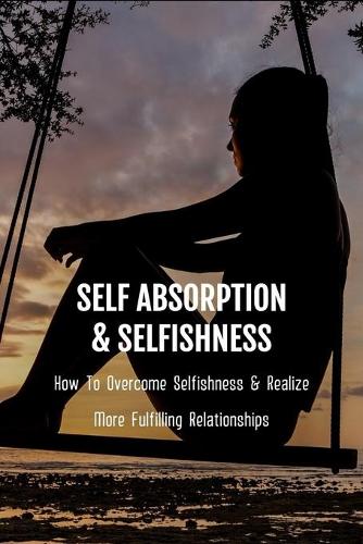 Self Absorption & Selfishness