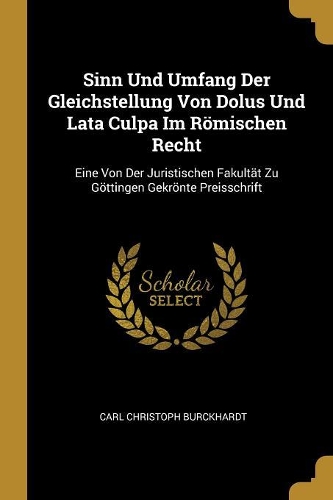 Sinn Und Umfang Der Gleichstellung Von Dolus Und Lata Culpa Im Römischen Recht