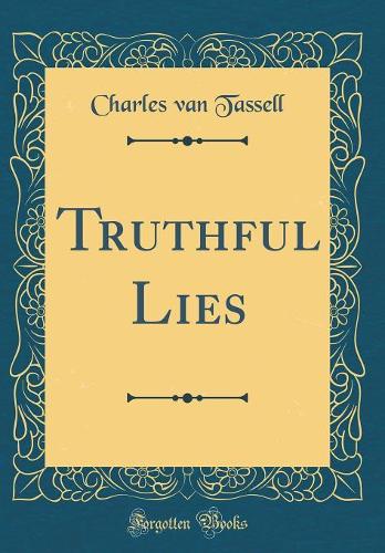 Truthful Lies (Classic Reprint)