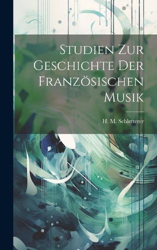 Studien Zur Geschichte Der Französischen Musik