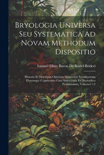 Bryologia Universa Seu Systematica Ad Novam Methodum Dispositio
