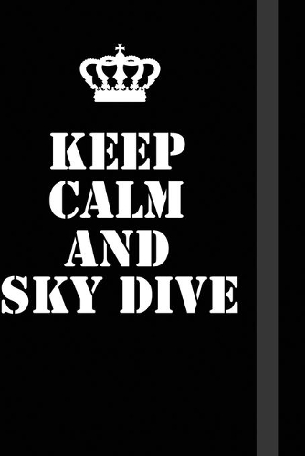 Keep Calm And Sky dive: Writing careers journals and notebook. A way towards enhancement
