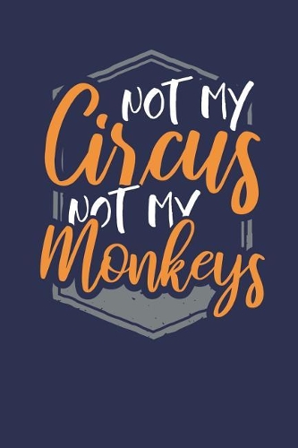 Not my Circus Not my Monkeys