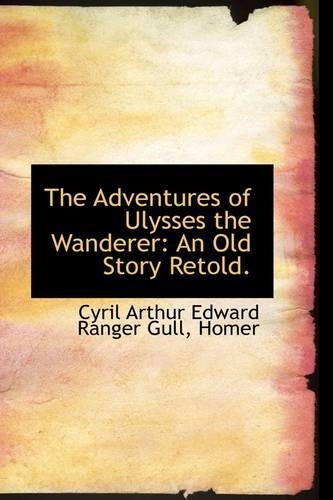 The Adventures of Ulysses the Wanderer: An Old Story Retold.(English)