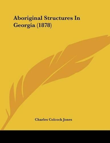 Aboriginal Structures In Georgia (1878)
