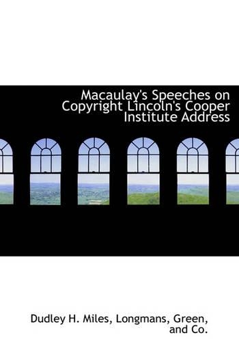 Macaulay's Speeches on Copyright Lincoln's Cooper Institute Address: (English)